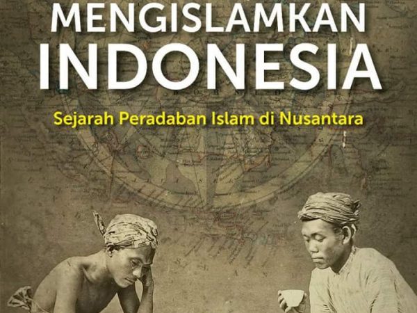 Dekonstruksi Sejarah Umat Islam Indonesia Oleh Arif Yudistira*)